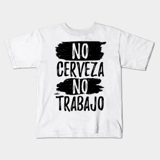 No Cerveza No trabajo - No beer no work Kids T-Shirt